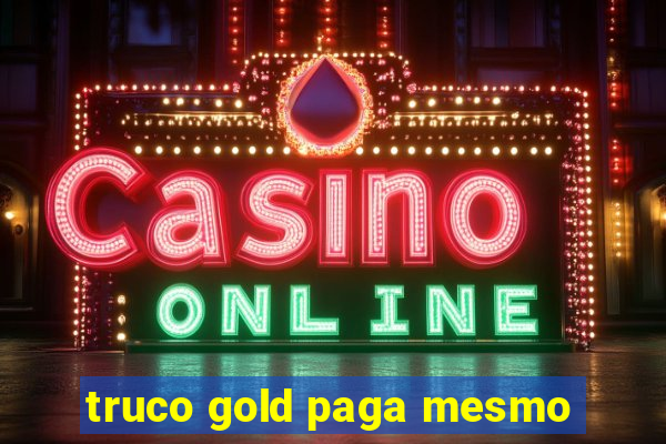 truco gold paga mesmo